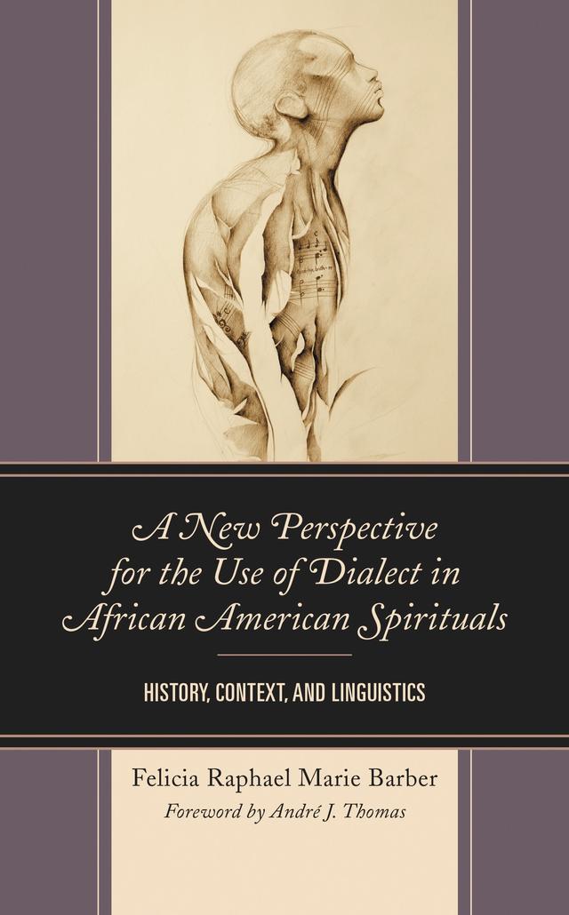 A New Perspective for the Use of Dialect in African American Spirituals by Andre J. Thomas, Felicia Raphael Marie Barber
