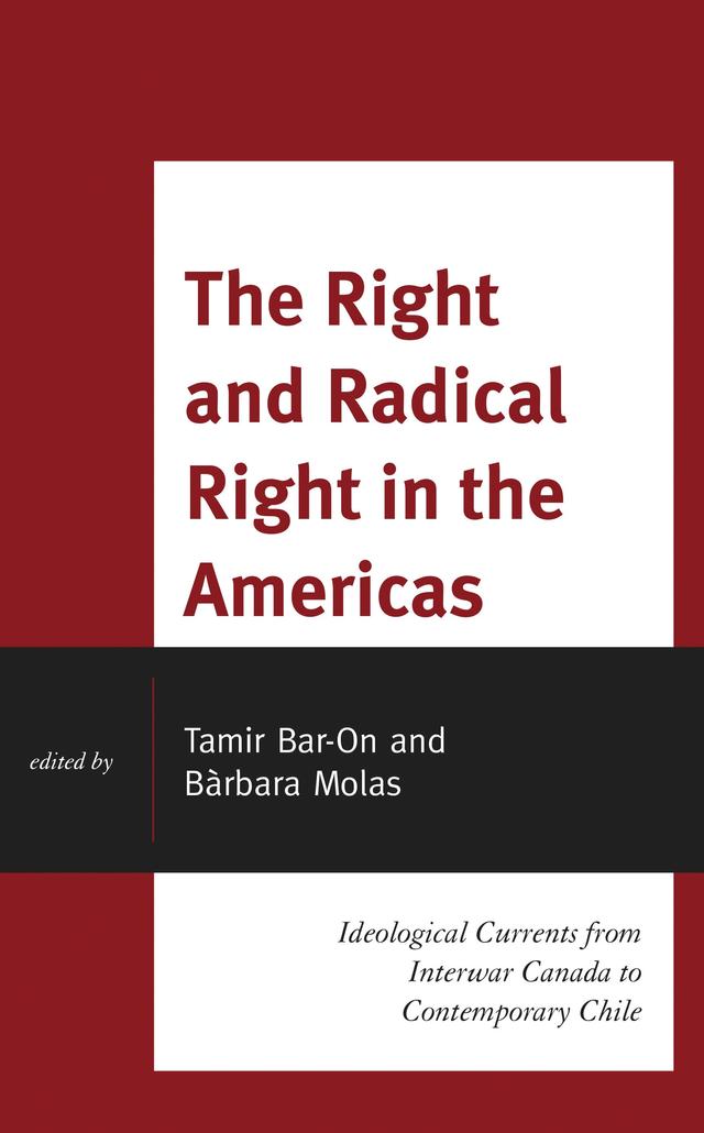 The Right and Radical Right in the Americas by Alberto Spektorowski, António Costa Pinto, Bàrbara Molas, Benjamin R. Teitelbaum, Gilberto Aranda Bustamante, Nancy Aguirre, Ray Kiely, Ron Dart, Tamir Bar-On
