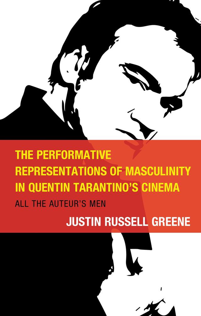 The Performative Representations of Masculinity in Quentin Tarantino's Cinema by Justin Russell Greene