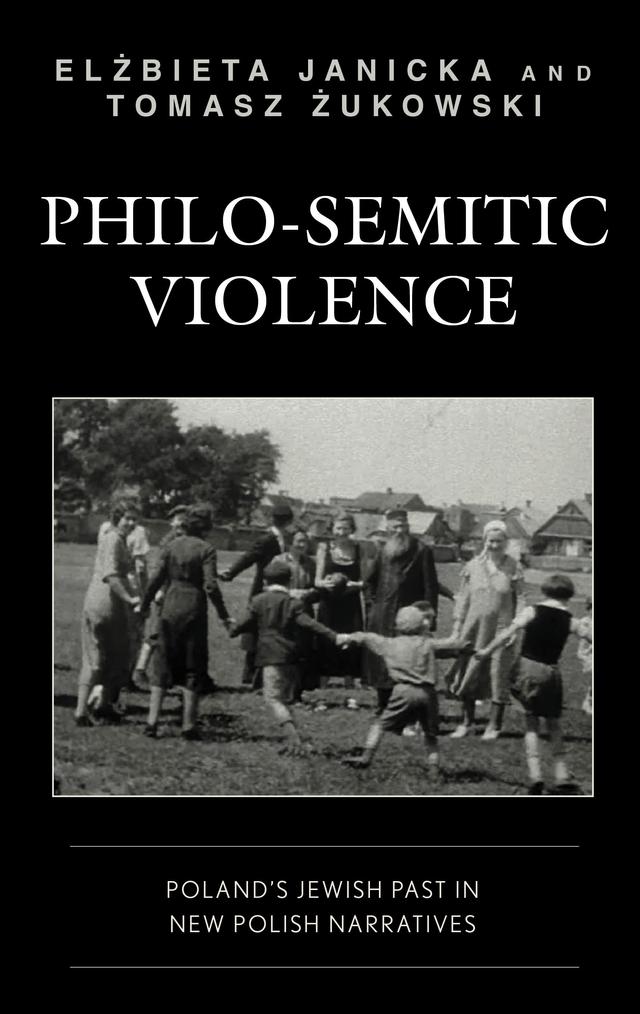 Philo-Semitic Violence by Elzbieta Janicka, Tomasz Zukowski