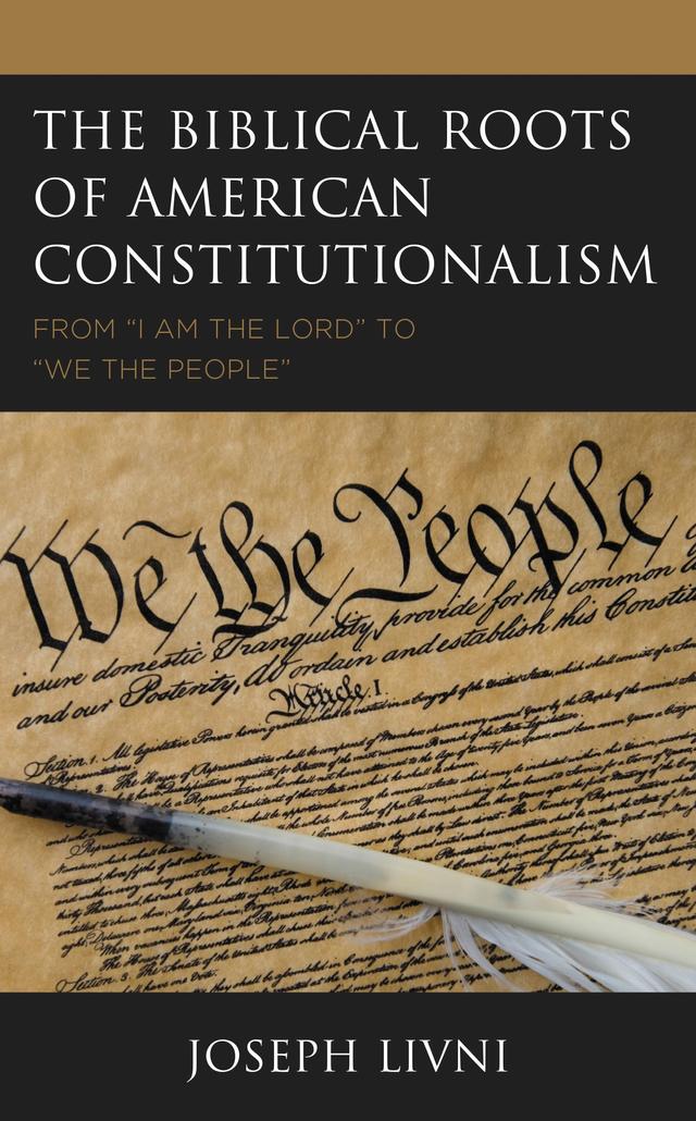 The Biblical Roots of American Constitutionalism by Joseph Livni