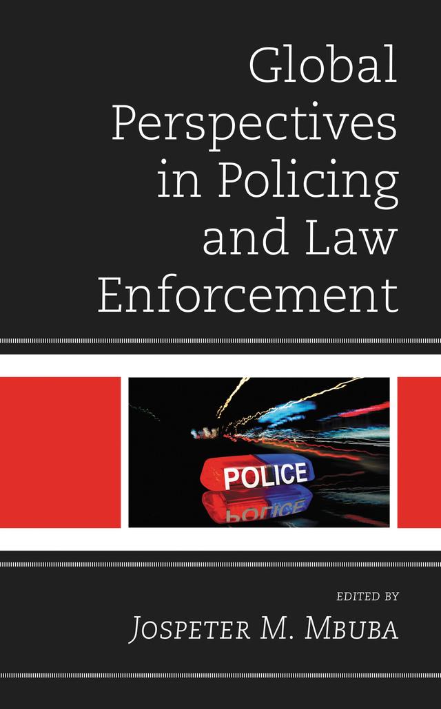Global Perspectives in Policing and Law Enforcement by Alvise Sbraccia, Dalibor Kekic, Diego Sanjurjo, Federico del Castillo, Filip Kukic, Giulia Fabini, Jephias Matunhu, Jonathan South, Joselyne Chenane Nkogo, Joseph Appiahene-Gyamfi, Jospeter M. Mbuba, Leandro Piquet Carneiro, Lorna E. Grant, Mark F. Briskey, Mark Ungar, Mengliang Dai, Mikkel Jarle Christensen, Miloš Milenkovic, Monika Baylis, Nicolás Trajtenberg, Ross Hendy, Samuel M. Makinda, Sharyn Graham Davies, Siddhartha Misra, Skarlleth Martínez Prado, Timi Osidipe, Viola Matunhu, Yik  Koon Teh, Yunyun Yang