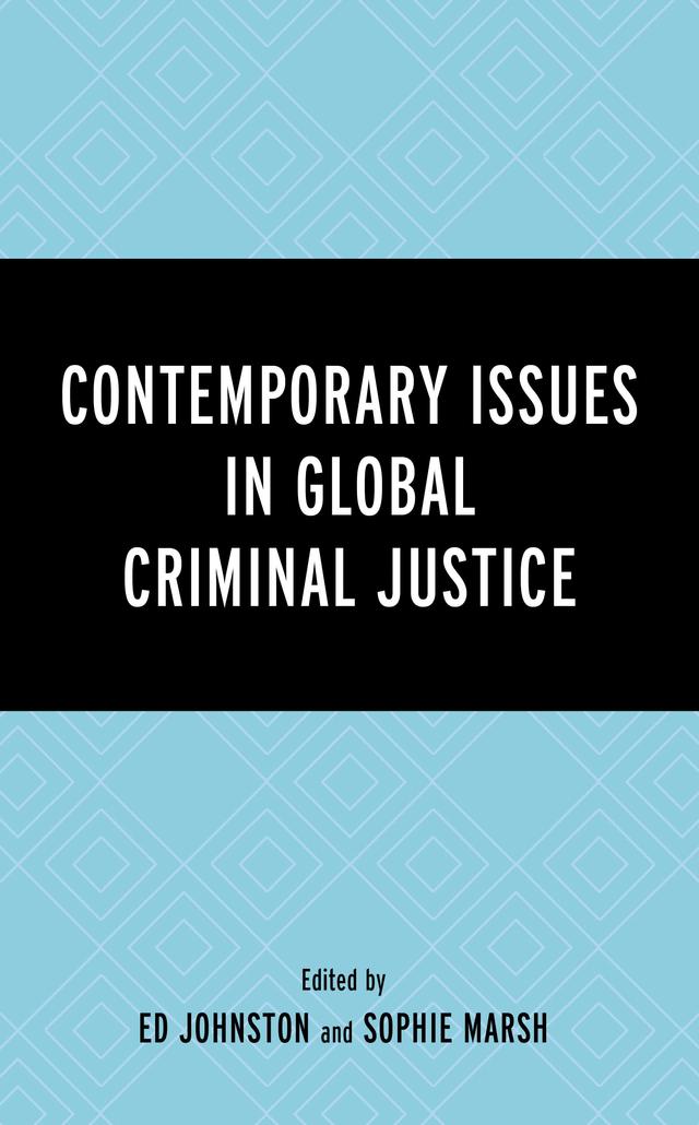 Contemporary Issues in Global Criminal Justice by Anna Pivaty, Eamon P. H. Keane, Ed Johnston, Elena Mujoska-Trpevska, Elizabeta Ivicevic Karas, Eric Myles, Freya Doughty, Gordana Lažetic, Jack James, Mehzeb Chowdhury, Raquel Borges Blázquez, Richard Hester, Sarah Lloyd, Sophie Marsh, Toni Carr, Zoran Buric