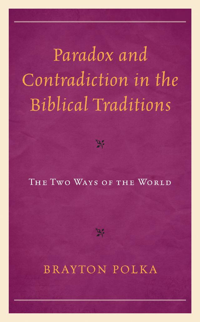 Paradox and Contradiction in the Biblical Traditions by Brayton Polka