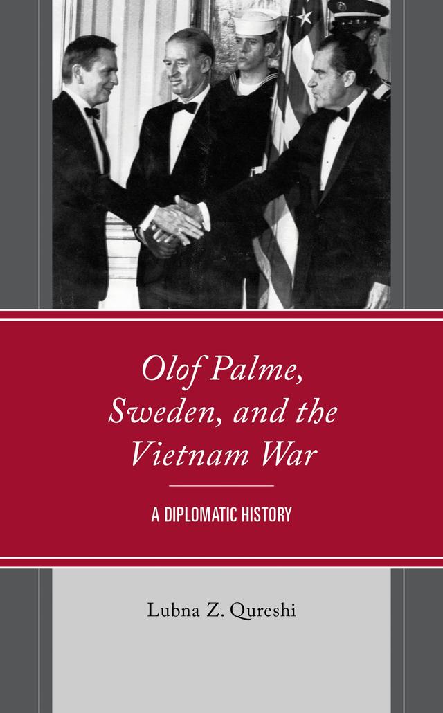 Olof Palme, Sweden, and the Vietnam War by Lubna Z. Qureshi