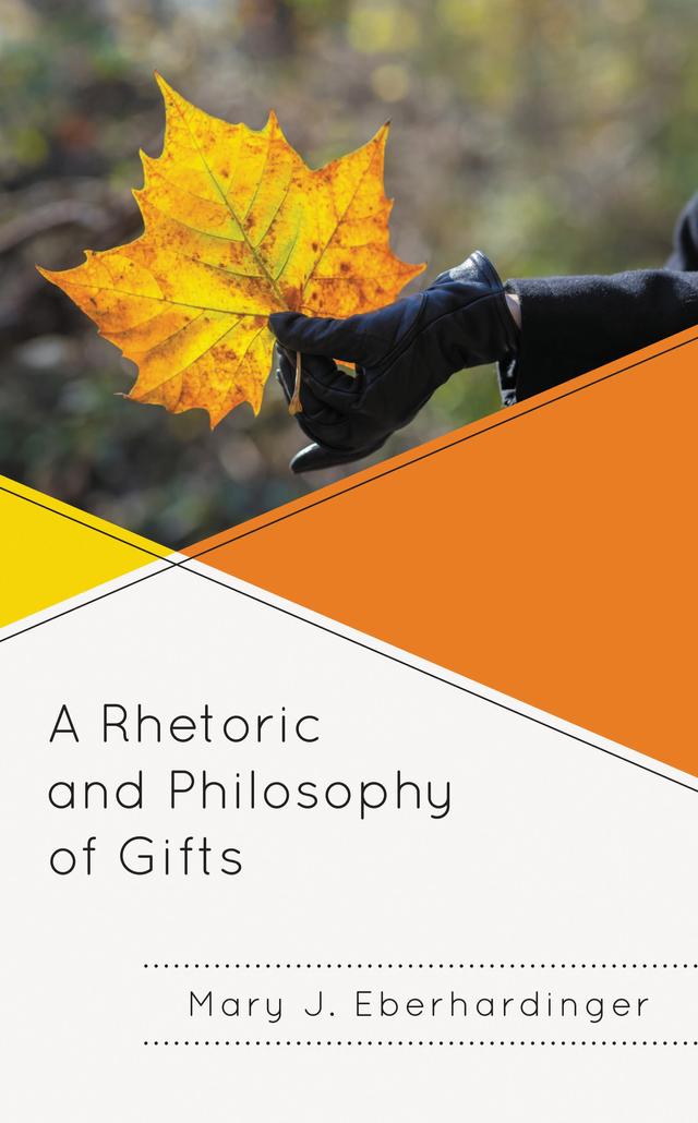 A Rhetoric and Philosophy of Gifts by Mary J. Eberhardinger