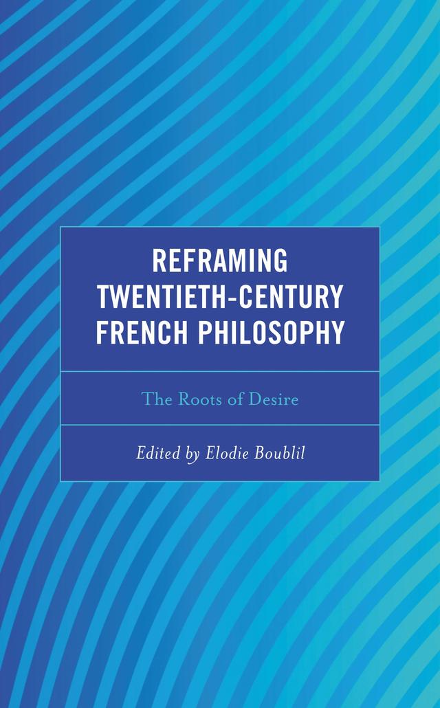 Reframing Twentieth-Century French Philosophy by Alexander Schnell, A. Rebecca Rozelle-Stone, Delia Popa, Elodie Boublil, Melissa Theriault, Paula Lorelle, Renaud Barbaras, Scott Davidson, Stefan Kristensen, Till Grohmann