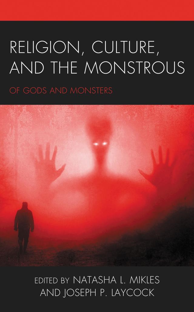 Religion, Culture, and the Monstrous by Brandon R. Grafius, Douglas E. Cowan, Eric D. Mortensen, Frank Chu, Heidi Ippolito, Joseph P. Laycock, Justin Mullis, Lee Weiss, Leland Merritt, Madah Richey, Natasha L. Mikles, Stephan Sanchez, Timothy Grieve-Carlson, Wafi Momin, Whitney May, William Blake Smith