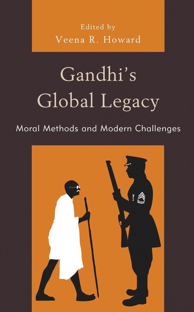 Gandhi's Global Legacy by Amine Tais, Andrew Fiala, Cheyney Ryan, Debidatta Aurobinda Mahapatra, Douglas Allen, Erica Chenoweth, Gail M. Presbey, James M. Lawson, J. Ashley Foster, Jeffery D. Long, Joseph Prabhu, Karline McLain, Makarand R. Paranjape, Mary Elizabeth King, Sanjay Lal, Shivani Bothra, Swasti Bhattacharyya, Veena R. Howard