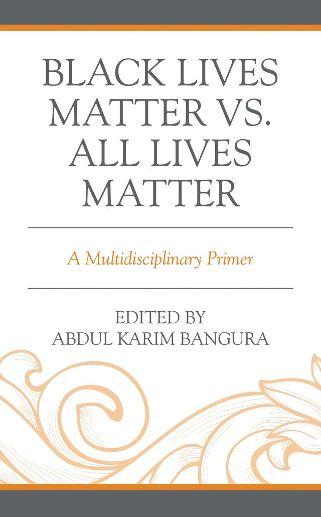 Black Lives Matter vs. All Lives Matter by Abdul Amin Kamara, Abdul Karim Bangura, Benson Waiganjo Kanyingi, Cecy Edijala Balogun, Gerald K. Fosten, Lilian Achieng' Magonya, Lilian   Anyango Olick, Olumuyiwa   Adekunle Kehinde, Omosefe Oyekanmi, Pamela Anyango Oloo, Rachael M. Rudolph, Saidu Bangura, Simon  Gisege Omare