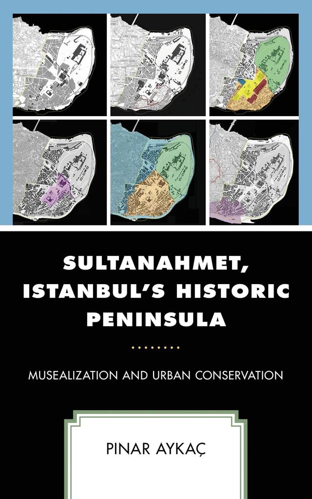 Sultanahmet, Istanbul’s Historic Peninsula by Pinar Aykaç