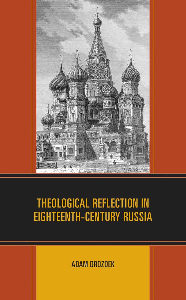 Theological Reflection in Eighteenth-Century Russia by Adam Drozdek