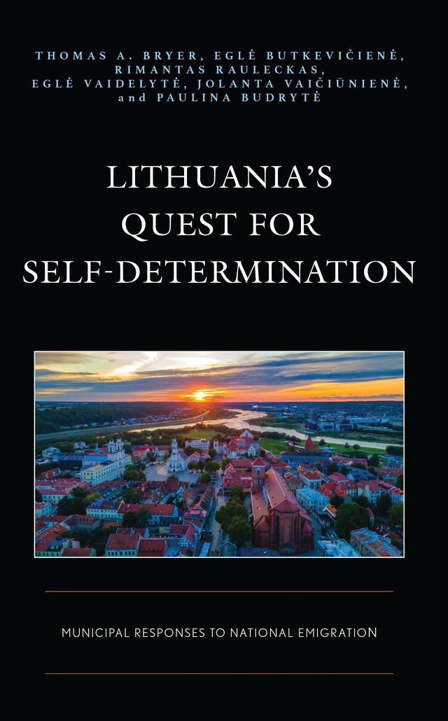 Lithuania’s Quest for Self-Determination by Egle Butkeviciene, Egle Vaidelyte, Jolanta Vaiciuniene, Paulina Budryte, Rimantas Rauleckas, Thomas A. Bryer