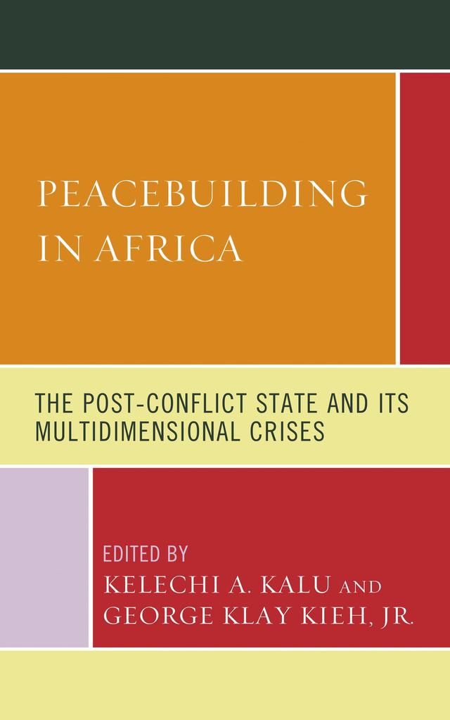 Peacebuilding in Africa by Avitus Agbor Agbor, Clayton Hazvinei Vhumbunu, Dawn Nagar, Emeka Iloh, Emmanuel Vincent Nelson Kallon, Francis Onditi, George Klay Kieh Jr., George Klay Kieh,Jr., Kelechi A. Kalu, Tukumbi Lumumba-Kasongo