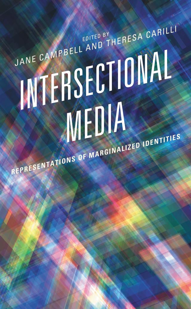 Intersectional Media by Amanda Hill, Giovanna Del Negro, Jane Campbell, Katrina T. Webber, Kimiko Akita, Layla Cameron, Maha Bashri, Michael Johnson, Quang Ngo, Robert Kellerman, Sara Raffel, Theresa Carilli
