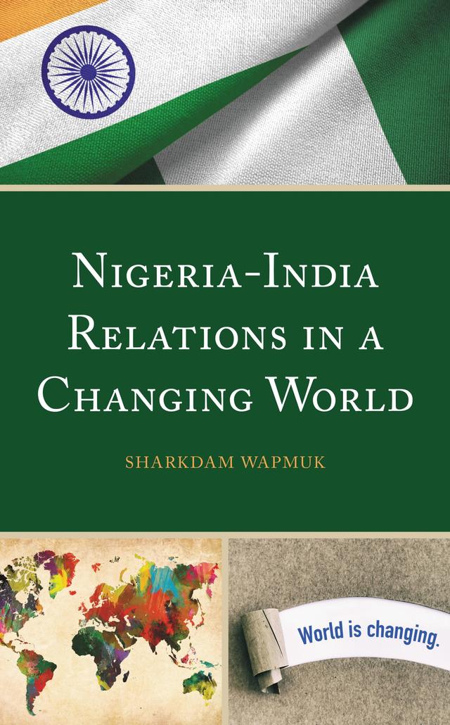 Nigeria-India Relations in a Changing World by Sharkdam Wapmuk