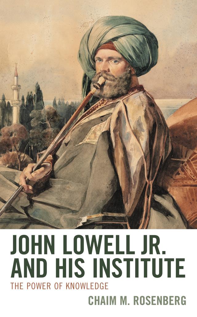 John Lowell Jr. and His Institute by Chaim M. Rosenberg