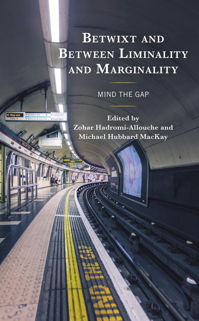 Betwixt and Between Liminality and Marginality by Eric Ziolkowski, Jamie Ingram, José R. Irizarry, Keren Abbou Hershkovits, Maria Antonietta Struzziero, Michael Hubbard MacKay, Michael T. Miller, Michele Avis Feder-Nadoff, Patrick Brittenden, Pauline Brooks, Yu-Chun Chen, Zohar Hadromi-Allouche