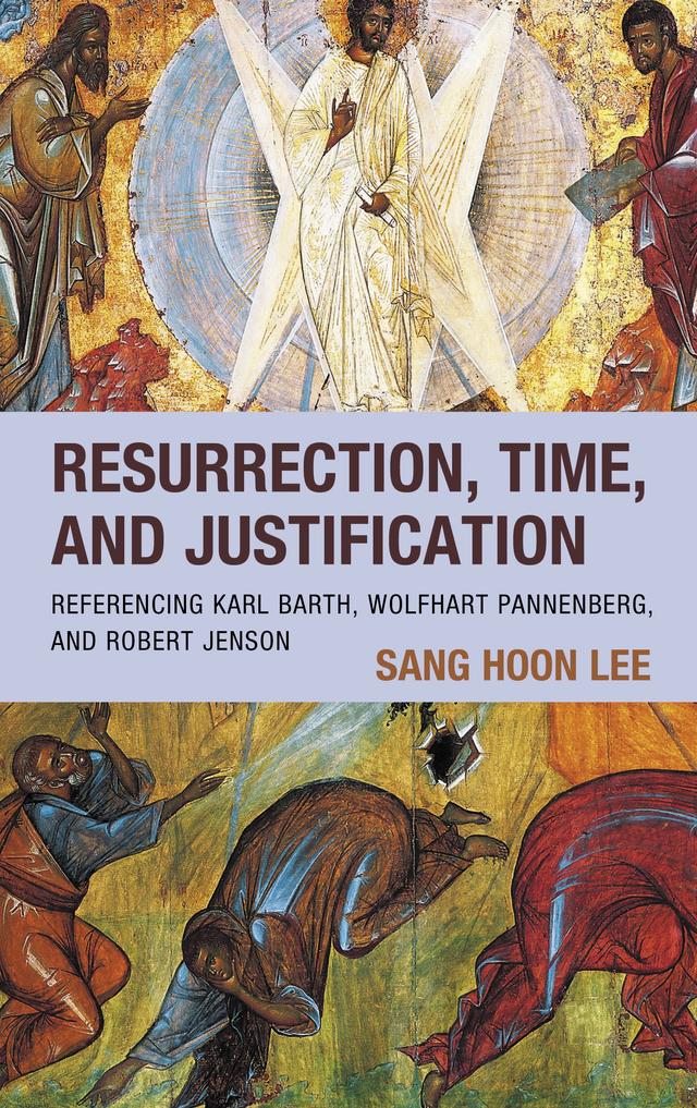 Resurrection, Time, and Justification by Sang Hoon Lee