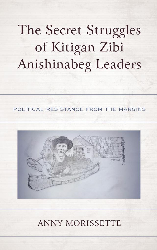 The Secret Struggles of Kitigan Zibi Anishinabeg Leaders by Anny Morissette