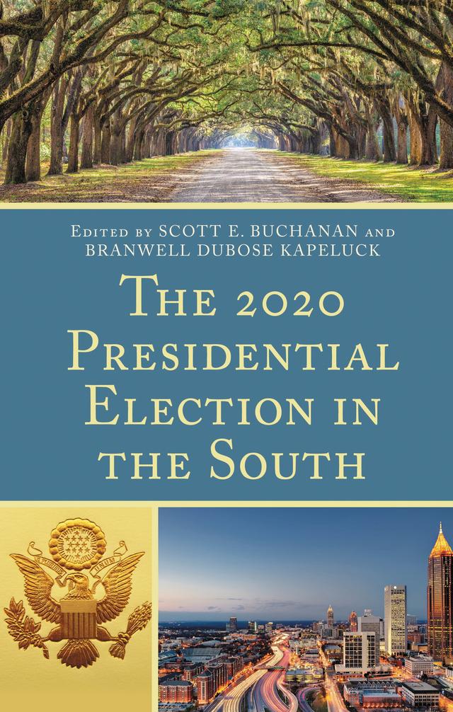 The 2020 Presidential Election in the South by Aaron A. Hitefield, Anna R. Elinkowski, Aubrey Jewett, Branwell DuBose Kapeluck, Charles S. Bullock III, H. Gibbs Knotts, Janine A. Parry, Jay Barth, Jeffrey P. Kash, J. Michael Bitzer, Joel Turner, John J. McGlennon, Jonathan Knuckey, M. V.  Hood III, Patrick R. Miller, Robert E. Hogan, Scott E. Buchanan, Scott Lasley, Seth C. McKee, Shannon L. Bridgmon, Stephen D. Shaffer, Vaughn May