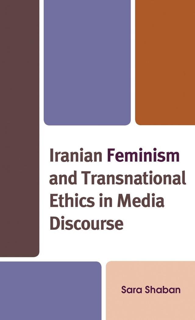 Iranian Feminism and Transnational Ethics in Media Discourse by Sara Shaban