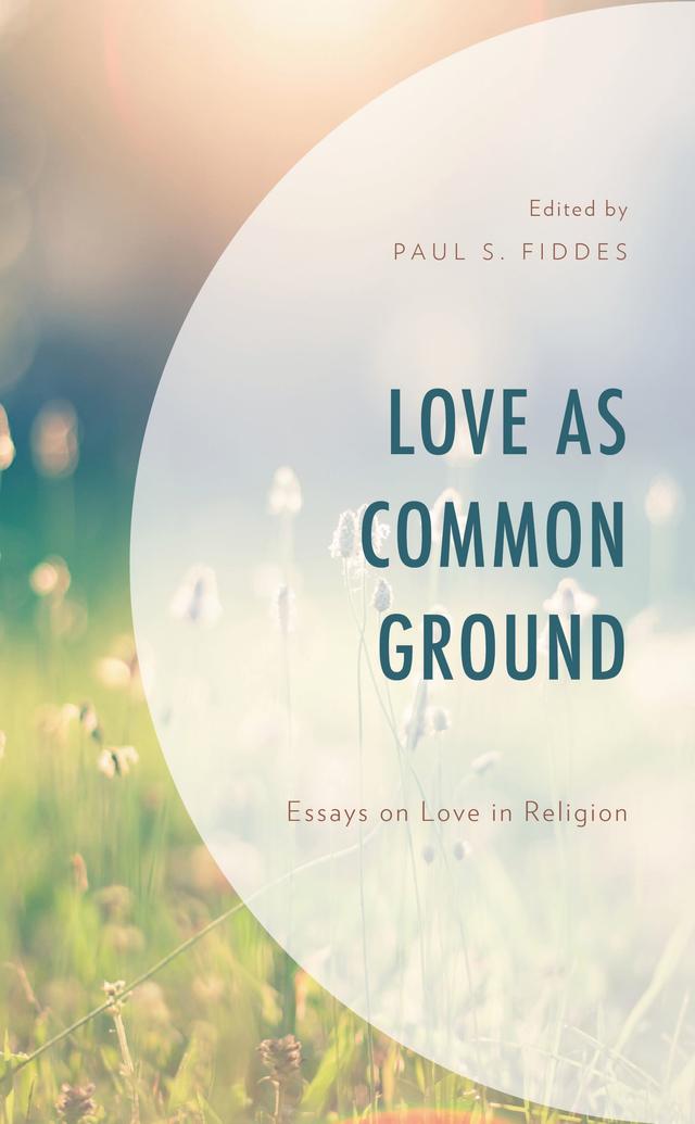 Love as Common Ground by Eleanor McLaughlin, H.R.H. Prince Ghazi bin Muhammad bin Talal, Julia T. Meszaros, Leyla H. Tajer, Louise Nelstrop, Melissa Raphael, Minlib Dallh, Mircea Dumitru, Naftali Rothenberg, Oliver Davies, Paul S. Fiddes, Paul Weller, Smilen Markov, Werner G. Jeanrond
