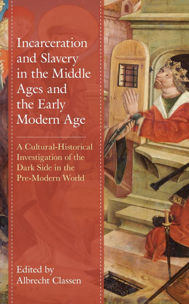 Incarceration and Slavery in the Middle Ages and the Early Modern Age by Abel Lorenzo-Rodríguez, Albrecht Classen, Amany El-Sawy, Andreas Lehnertz, Birgit Wiedl, Carlee Arnett, Chiara Benati, Christiane Paulus, Daniel F. Pigg, Doaa Omran, Fidel Fajardo-Acosta, Filip Hrbek, J. Michael Fulton, Magda Hasabelnaby, Maha Baddar, Maria Cecilia Ruiz, Sally Abed, Sarah Whitten, Thomas Willard, Warren Tormey