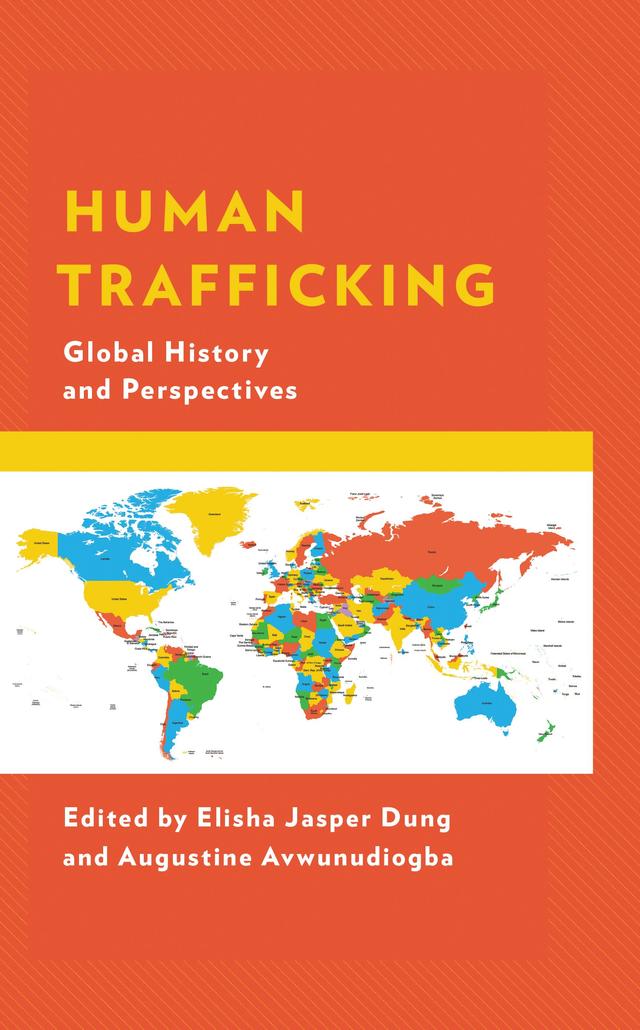 Human Trafficking by Abu K. Mboka, Alecia Dionne Hoffman, Áquila Mazzinghy, Augustine Avwunudiogba, Bob Spires, Brenda I. Gill, Chinedu J. Anyamele, Elisha Jasper Dung, Emmanuel Ezi Obuah, Ibrahim Abdullahi, Ivon Alcime, Jesse McKinnon, Kizito N. C. Okeke, Leonard Sitji Bombom, Rekha Pande, Robert O. White, Robin P. Chapdelaine, Ruth Ennis, Sagarika Naik, Subir Rana, Suchismita Roy, Veronica Fynn Bruey, Yasser Arafath
