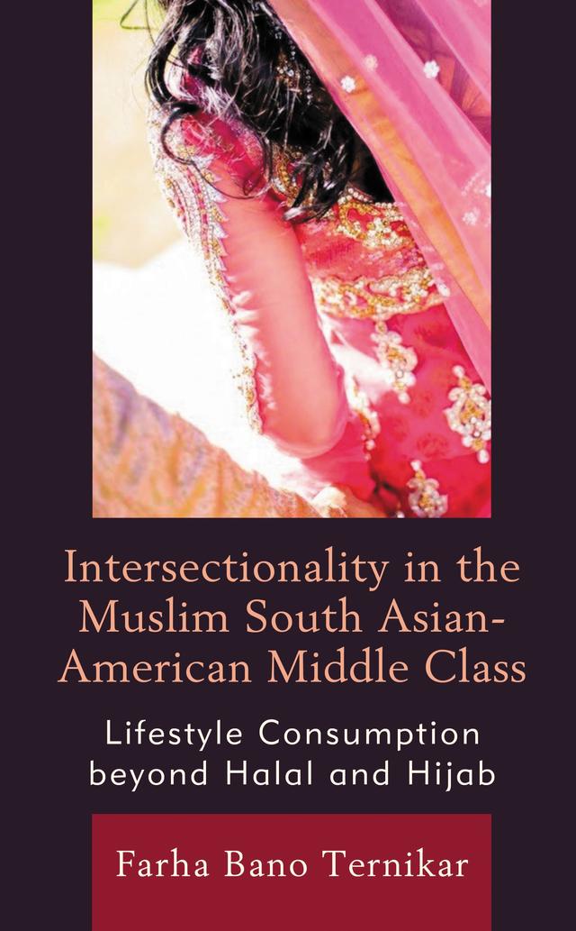 Intersectionality in the Muslim South Asian-American Middle Class by Farha Bano Ternikar