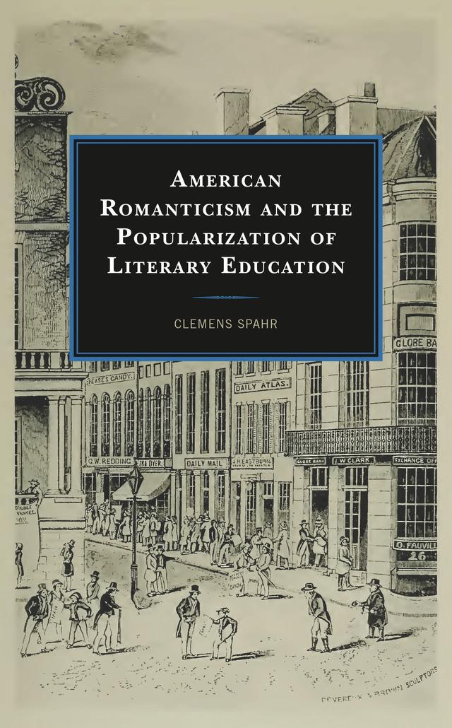 American Romanticism and the Popularization of Literary Education by Clemens Spahr