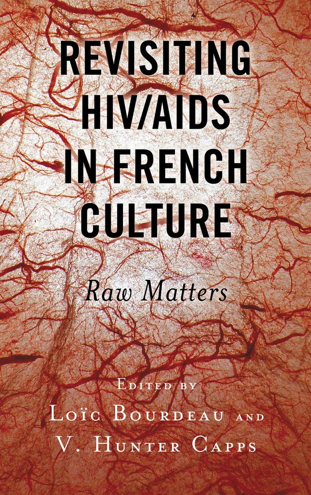 Revisiting HIV/AIDS in French Culture by Brian J. Troth, CJ Gomolka, Daniel Nabil Maroun, David Caron, João Florêncio, John Ashburn, Loïc Bourdeau, Lucille Toth, V. Hunter Capps