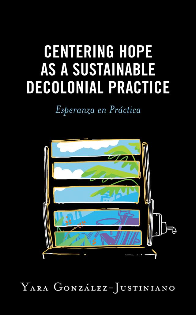 Centering Hope as a Sustainable Decolonial Practice by Yara González-Justiniano