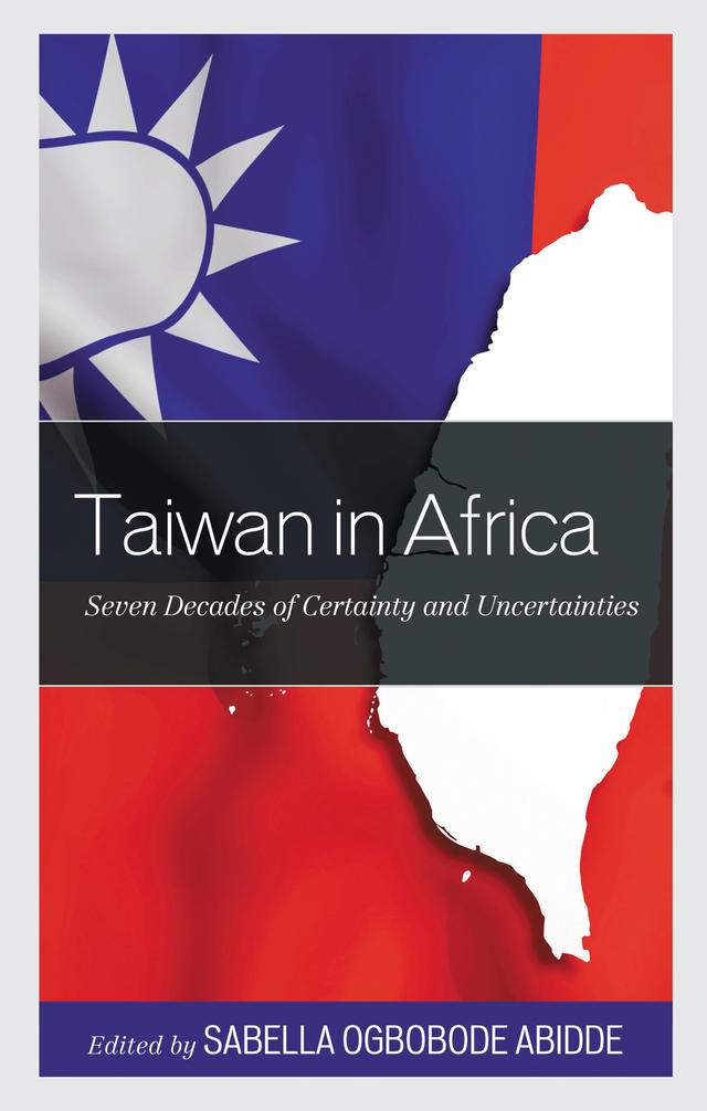 Taiwan in Africa by Alecia D. Hoffman, Charmaine Pretorius, Felix Kumah-Abiwu, Felix O.U. Oriakhi, Gorden Moyo, Sabella Ogbobode Abidde, Siphamandla Zondi, Walters Samah