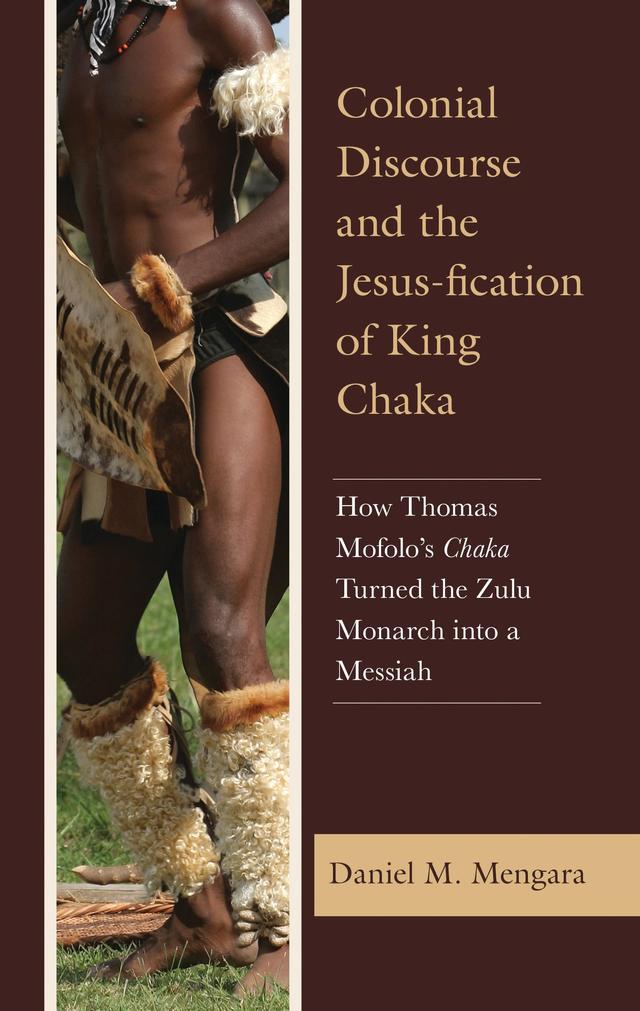 Colonial Discourse and the Jesus-fication of King Chaka by Daniel M. Mengara