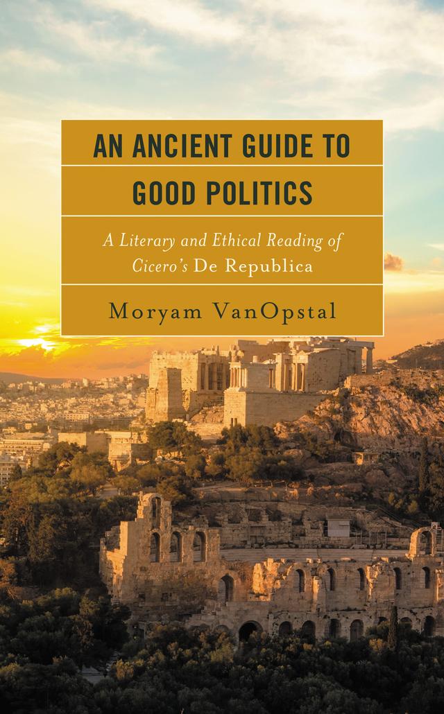An Ancient Guide to Good Politics by Moryam VanOpstal