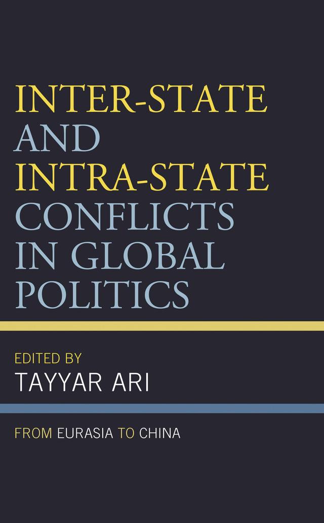 Inter-State and Intra-State Conflicts in Global Politics by Bülent Sarper Agir, Fatma Sariaslan, Giray Saynur Derman, Gökhan Özkan, Göksel Isyar, Göktürk Tüysüzoglu, Kamer Kasim, Kamuran Reçber, Magda Kumelska, Mehmet Dalar, Mehmet Seyfettin Erol, Mesut Hakki Casin, Muzaffer Ercan Yilmaz, Saadat Demirci, Sabri Ciftci, Samet Yilmaz, Sezai Özcelik, Tayyar Ari, Veysel Ayhan, Yasar Sari