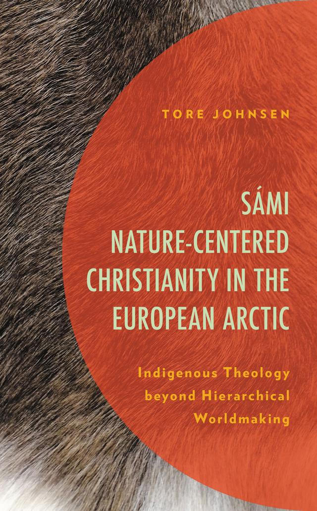 Sámi Nature-Centered Christianity in the European Arctic by Tore Johnsen