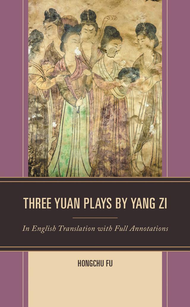 Three Yuan Plays by Yang Zi by Hongchu Fu