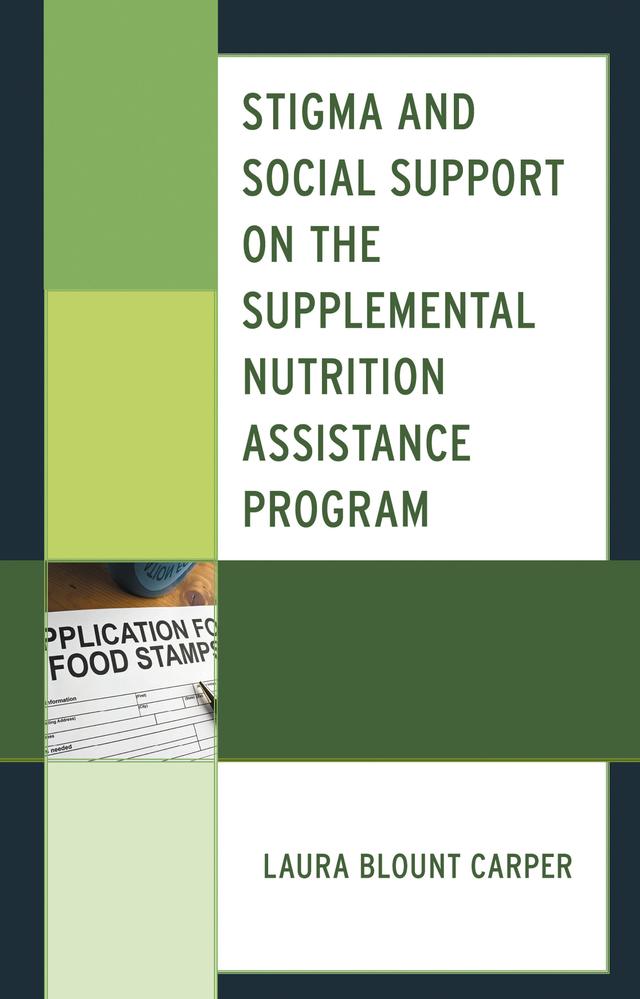 Stigma and Social Support on the Supplemental Nutrition Assistance Program by Laura Blount Carper