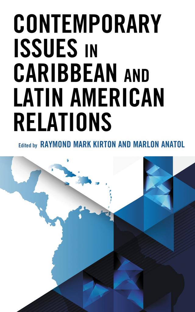 Contemporary Issues in Caribbean and Latin American Relations by Amanda Anatol, Ashaki L. Dore, Clement Henry, Jacqueline Laguardia Martinez, Kai-Ann D. Skeete, Marlon Anatol, Milagros Martinez Reinosa, Raymond Mark Kirton, Ruben Martoredjo, Sacha Joseph-Mathews