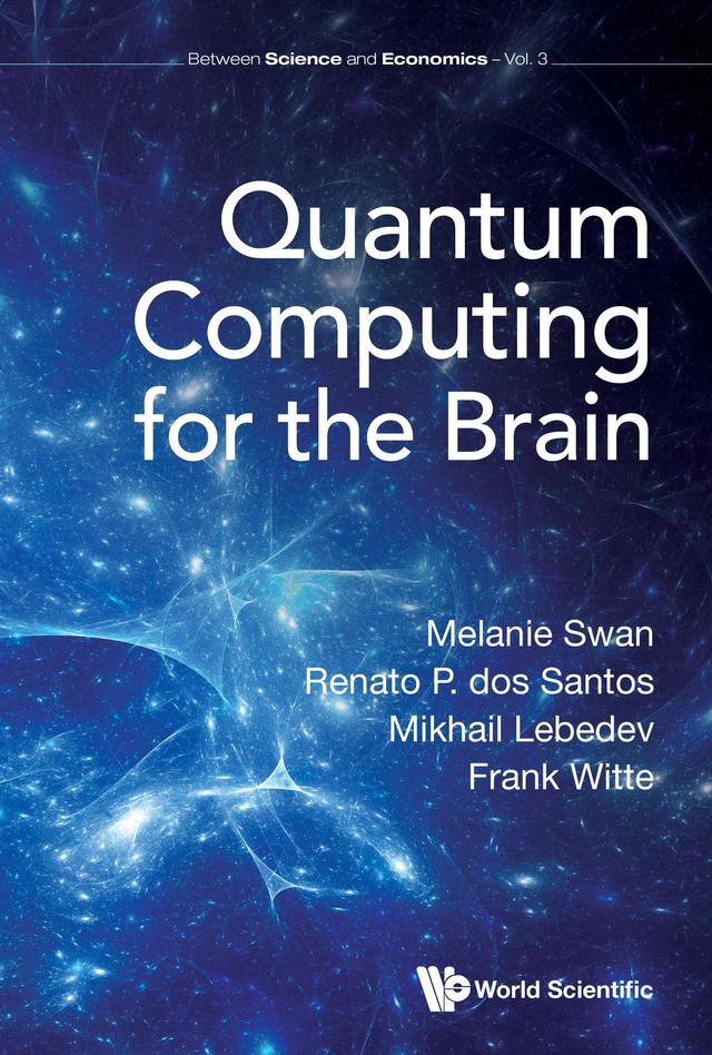 QUANTUM COMPUTING FOR THE BRAIN by Frank Witte, Melanie Swan, Mikhail Lebedev, Renato P dos Santos