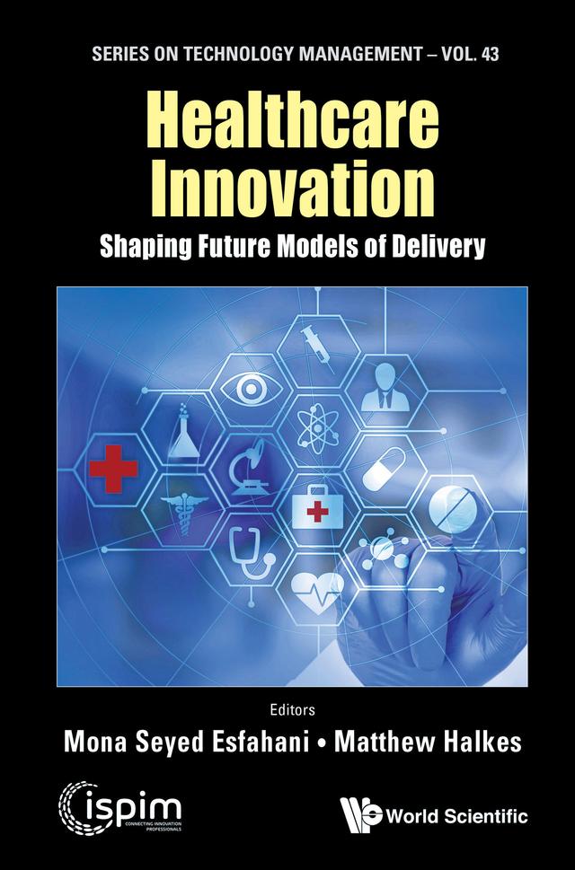HEALTHCARE INNOVATION: SHAPING FUTURE MODELS OF DELIVERY by Matthew Halkes, Mona Seyed Esfahani