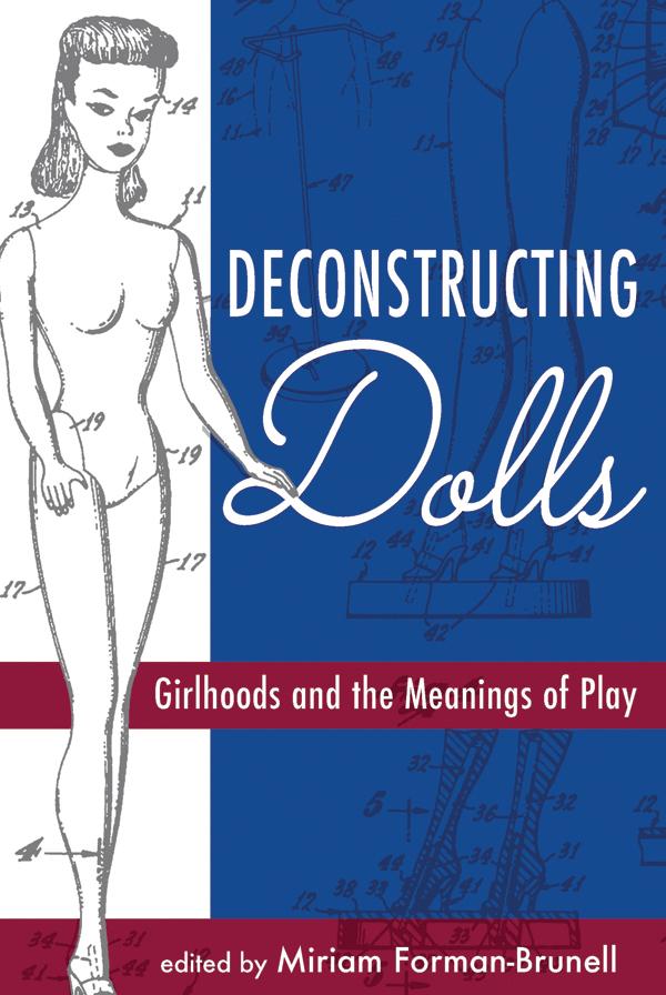 Deconstructing Dolls by Miriam Forman-Brunell
