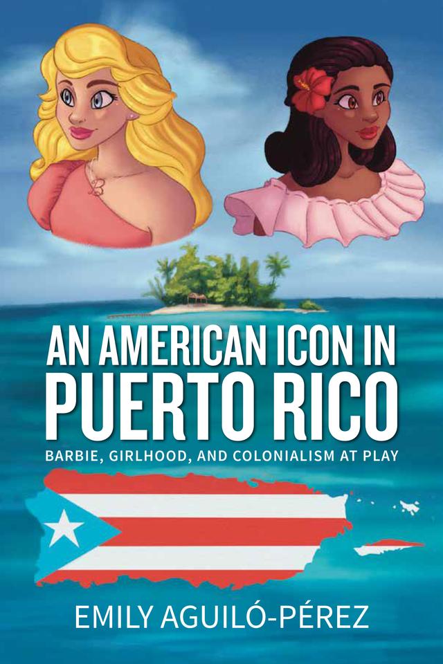 An American Icon in Puerto Rico by Emily R. Aguiló-Pérez