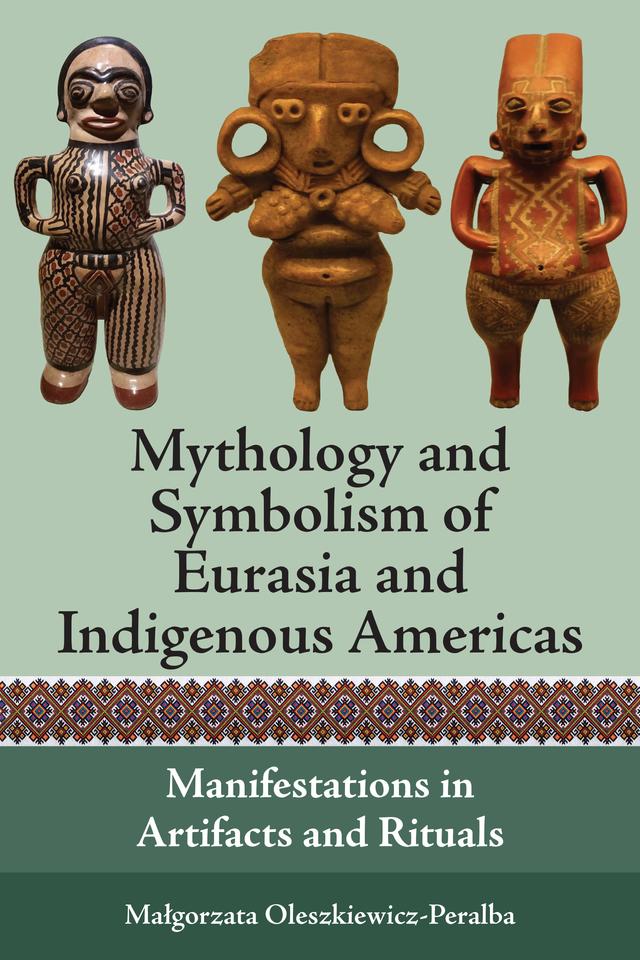 Mythology and Symbolism of Eurasia and Indigenous Americas by Małgorzata Oleszkiewicz-Peralba