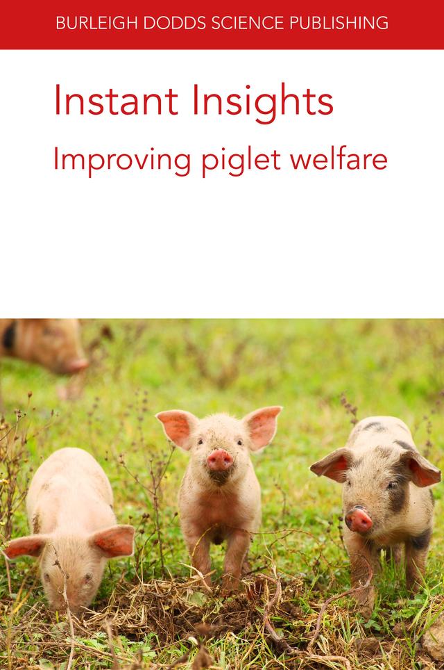 Instant Insights: Improving piglet welfare by Dr Andrea Luppi, Dr Arlene Garcia, Dr Emma M. Baxter, John J. McGlone, Prof Nicole Kemper, Prof. Sandra Edwards