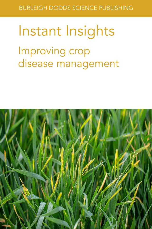 Instant Insights: Improving crop disease management by Dr Fiona J. Burnett, Dr Henry E. Creissen, Dr H. R. Kutcher, Dr K. Xi, Dr Neil D. Havis, Dr T. K. Turkington, Keith Thomas, Prof Adrian C. Newton, Prof Stephen N. Wegulo