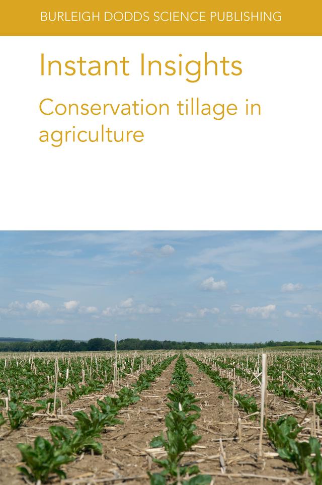 Instant Insights: Conservation tillage in agriculture by Alwin Keil, Bee Khim Chim, Dr Angelica Galieni, Dr Fabio Stagnari, Dr Joséphine Peigné, Dr Julia Cooper, Dr Theodor Friedrich, Maike Krauss, Mark S. Reiter, Mukesh Meena, Paul Mäder, Professor Gottlieb Basch, Prof Michele Pisante, Sreejith Aravindakshan, Vijesh Krishna, Wade E. Thomason