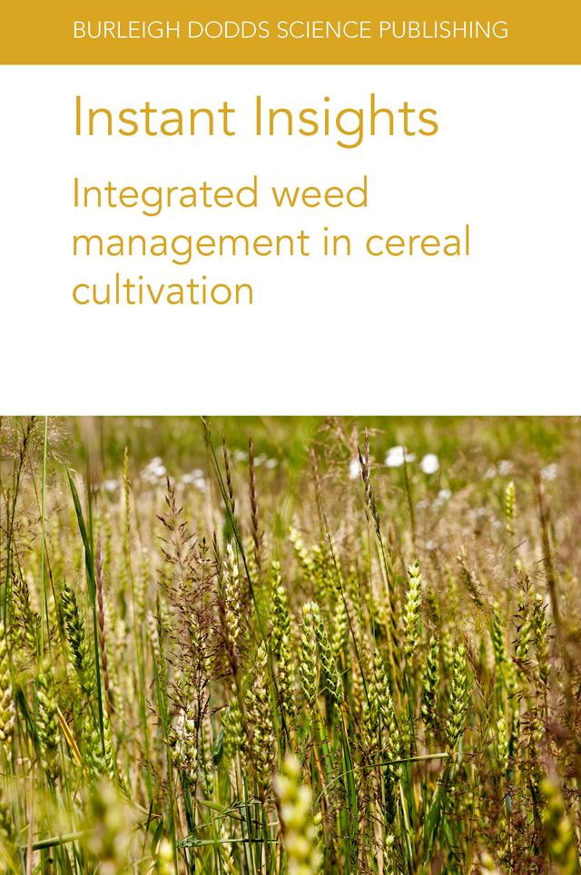 Instant Insights: Integrated weed management in cereal cultivation by Bhagirath Singh Chauhan, Breanne Tidemann, Dr Michael Widderick, Gulshan Mahajan, James M. Mwendwa, Jeffrey D. Weidenhamer, John O'Donovan, Khawar Jabran, Leslie A. Weston, Mubshar Hussain, Neil Harker, Simerjeet Kaur